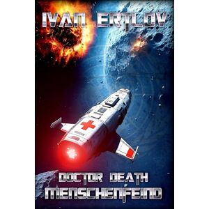 Ertlov, Ivan Doctor Death, Menschenfeind: Noteinsatz im Asteroidengürtel: 1 (Doctor Death Der Arzt, dem die Konzerne misstrauen (Weltraum Abenteuer Science-Fiction)) Ertlov, Ivan Doctor Death, Menschenfeind: Noteinsatz im Asteroidengürtel: 1 (Doctor Death Der Arzt, dem die Konzerne misstrauen (Weltraum Abenteuer Science-Fiction))