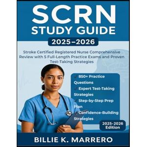 Marrero, Billie K. SCRN STUDY GUIDE 2025-2026: Stroke Certified Registered Nurse Comprehensive Review with 5 Full-Length Practice Exams and Proven Test-Taking Strategies Marrero, Billie K. SCRN STUDY GUIDE 2025-2026: Stroke Certified Registered Nurse Comprehensive Review with 5 Full-Length Practice Exams and Proven Test-Taking Strategies