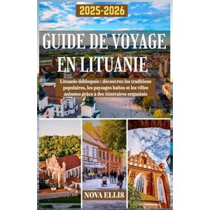 ELLIS, NOVA GUIDE DE VOYAGE EN LITUANIE 2025-2026: Lituanie débloquée : découvrez les traditions populaires, les paysages baltes et les villes animées grâce à des itinéraires organisés ELLIS, NOVA GUIDE DE VOYAGE EN LITUANIE 2025-2026: Lituanie débloquée : découvrez les traditions populaires, les paysages baltes et les villes animées grâce à des itinéraires organisés