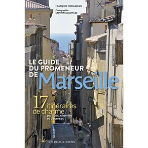 Thomazeau, François Le guide du promeneur de Marseille 2018: 17 itinéraires de charme par rues, chemins et traverses Thomazeau, François Le guide du promeneur de Marseille 2018: 17 itinéraires de charme par rues, chemins et traverses