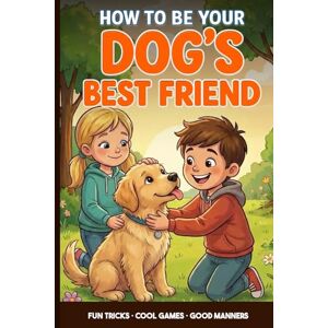 Dutta, Soukarja Dog Training for Kids: A Kid’s Guide to Being Your Dog’s Best Friend: Teach Fun Tricks, Play Smart Games and Learn Easy Ways to Train and Care for Your Puppy Dutta, Soukarja Dog Training for Kids: A Kid’s Guide to Being Your Dog’s Best Friend: Teach Fun Tricks, Play Smart Games and Learn Easy Ways to Train and Care for Your Puppy