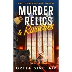 Sinclair, Greta Murder, Relics & Rivalries: An Unputdownable Music Row Cozy Murder Mystery (A Hattie and Moose Cozy Mystery) Sinclair, Greta Murder, Relics & Rivalries: An Unputdownable Music Row Cozy Murder Mystery (A Hattie and Moose Cozy Mystery)