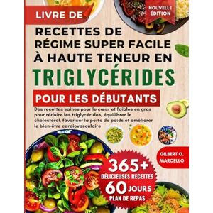 Marcello, Gilbert O. Livre De Recettes De Régime Super Facile À Haute Teneur En Triglycéride: Des recettes saines pour le cœur et faibles en gras pour réduire les ... et améliorer le bien-être cardiovasculaire Marcello, Gilbert O. Livre De Recettes De Régime Super Facile À Haute Teneur En Triglycéride: Des recettes saines pour le cœur et faibles en gras pour réduire les ... et améliorer le bien-être cardiovasculaire