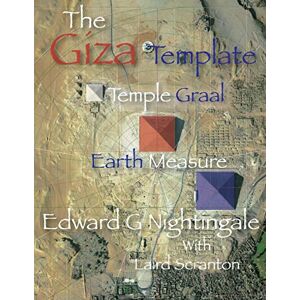 Nightingale, Edward G The Giza Template: Temple Graal Earth Measure: Volume 1 Nightingale, Edward G The Giza Template: Temple Graal Earth Measure: Volume 1