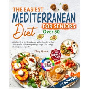 Queen, Ellery The Easiest Mediterranean Diet Cookbook for Seniors Over 50: Beginners Delicious, Evidence-Based Recipes with a Complete 30-Day Meal Plan for ... Weight Loss, Energy Boosting, and Longevity Queen, Ellery The Easiest Mediterranean Diet Cookbook for Seniors Over 50: Beginners Delicious, Evidence-Based Recipes with a Complete 30-Day Meal Plan for ... Weight Loss, Energy Boosting, and Longevity