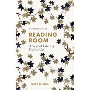 Ian Sansom READING ROOM INSPIRATIONAL EXTRACTS FOR EVERY DAY: A Year of Literary Curiosities Ian Sansom READING ROOM INSPIRATIONAL EXTRACTS FOR EVERY DAY: A Year of Literary Curiosities