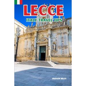 Miles, Hudson Lecce Italy Travel Tips: Discover the most up-to-date and amazing places to sleep, eat, and shop in the Apulia region (Lecce), along with essential ... the city (Budget-Friendly Cities in Europe) Miles, Hudson Lecce Italy Travel Tips: Discover the most up-to-date and amazing places to sleep, eat, and shop in the Apulia region (Lecce), along with essential ... the city (Budget-Friendly Cities in Europe)