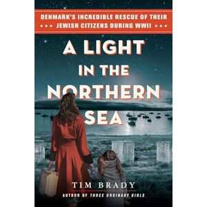 Tim Brady A Light in the Northern Sea: Denmark’s Incredible Rescue of Their Jewish Citizens During WWII Tim Brady A Light in the Northern Sea: Denmark’s Incredible Rescue of Their Jewish Citizens During WWII