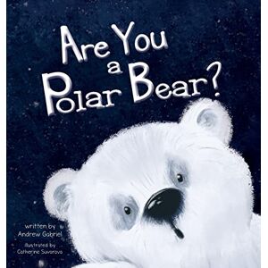 Gabriel, Andrew Are You a Polar Bear? Gabriel, Andrew Are You a Polar Bear?