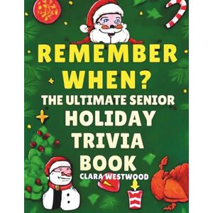 Westwood, Clara Remember When? The Ultimate Senior Holiday Trivia Book: 500+ Fun, Easy-to-Read Questions to Spark Memories, Laughter & Christmas Cheer Questions from ... Music, TV, Movies, Sports & Pop Cultures Westwood, Clara Remember When? The Ultimate Senior Holiday Trivia Book: 500+ Fun, Easy-to-Read Questions to Spark Memories, Laughter & Christmas Cheer Questions from ... Music, TV, Movies, Sports & Pop Cultures