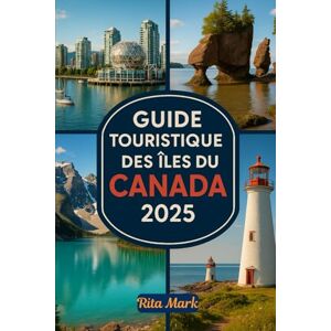 Mark, Rita GUIDE TOURISTIQUE DES ÎLES DU CANADA 2025: Explorez les Merveilles Côtières Inexplorées du Canada – Aventures Insulaires de Vancouver à Terre-Neuve et Tout ce Qu'il y a Entre les Deux Mark, Rita GUIDE TOURISTIQUE DES ÎLES DU CANADA 2025: Explorez les Merveilles Côtières Inexplorées du Canada – Aventures Insulaires de Vancouver à Terre-Neuve et Tout ce Qu'il y a Entre les Deux