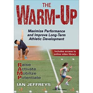 Ian Jeffreys The Warm-Up: Maximize Performance and Improve Long-Term Athletic Development Ian Jeffreys The Warm-Up: Maximize Performance and Improve Long-Term Athletic Development