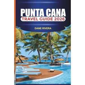 RIVERA, DANE PUNTA CANA TRAVEL GUIDE 2026: Things to Do, Outdoor Activities, Where to Stay, and Local Attractions RIVERA, DANE PUNTA CANA TRAVEL GUIDE 2026: Things to Do, Outdoor Activities, Where to Stay, and Local Attractions