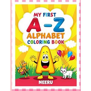 Choudhary, Neeru My First A–Z Alphabet Coloring Book: A Fun and Easy Alphabet Learning Coloring Book for Kids Ages 3–7 Choudhary, Neeru My First A–Z Alphabet Coloring Book: A Fun and Easy Alphabet Learning Coloring Book for Kids Ages 3–7