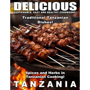chir, lakchme Delicious Tanzania Sustainable easy and healthy cookbooks: Spices and herbs in Tanzanian cooking Traditional Tanzanian dishes chir, lakchme Delicious Tanzania Sustainable easy and healthy cookbooks: Spices and herbs in Tanzanian cooking Traditional Tanzanian dishes