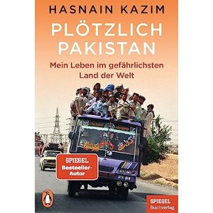 Kazim, Hasnain Plötzlich Pakistan: Mein Leben im gefährlichsten Land der Welt Ein SPIEGEL-Buch Kazim, Hasnain Plötzlich Pakistan: Mein Leben im gefährlichsten Land der Welt Ein SPIEGEL-Buch