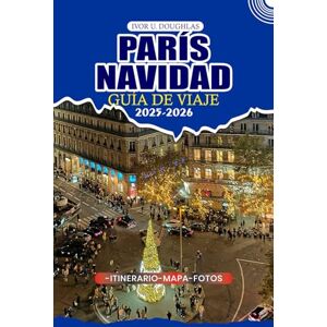 DOUGHLAS, IVOR U. PARÍS NAVIDAD GUÍA DE VIAJE 2025/2026: Su mejor compañero de vacaciones: consejos de expertos sobre mercados festivos, lugares emblemáticos, delicias ... para una escapada invernal sin estrés DOUGHLAS, IVOR U. PARÍS NAVIDAD GUÍA DE VIAJE 2025/2026: Su mejor compañero de vacaciones: consejos de expertos sobre mercados festivos, lugares emblemáticos, delicias ... para una escapada invernal sin estrés
