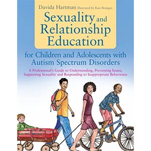 Davida Hartman Sexuality and Relationship Education for Children and Adolescents with Autism Spectrum Disorders: A Professional's Guide to Understanding, Preventing ... and Responding to Inappropriate Behaviours Davida Hartman Sexuality and Relationship Education for Children and Adolescents with Autism Spectrum Disorders: A Professional's Guide to Understanding, Preventing ... and Responding to Inappropriate Behaviours