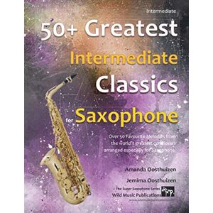 Oosthuizen, Amanda 50+ Greatest Intermediate Classics for Saxophone: instantly recognisable tunes by the world's greatest composers arranged for the intermediate ... (Saxophone Music for Intermediate Players) Oosthuizen, Amanda 50+ Greatest Intermediate Classics for Saxophone: instantly recognisable tunes by the world's greatest composers arranged for the intermediate ... (Saxophone Music for Intermediate Players)