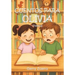Zaera, Geny Cuentos para Olivia (Tomo 6): "El mundo dulce de nunca regresar Zaera, Geny Cuentos para Olivia (Tomo 6): "El mundo dulce de nunca regresar