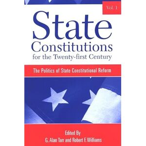 State Constitutions for the Twenty-first Century, Volume 1: The Politics of State Constitutional Reform: 01 (SUNY series in American Constitutionalism) State Constitutions for the Twenty-first Century, Volume 1: The Politics of State Constitutional Reform: 01 (SUNY series in American Constitutionalism)