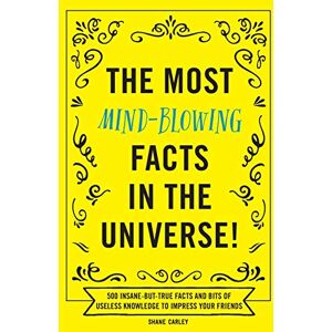 Appleseed Press The Most Mind-Blowing Facts in the Universe!: 500 Insane-But-True Facts and Bits of Useless Knowledge to Impress Your Friends Appleseed Press The Most Mind-Blowing Facts in the Universe!: 500 Insane-But-True Facts and Bits of Useless Knowledge to Impress Your Friends