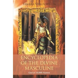 Forslun, Tamara Von Encyclopaedia of the The Divine Masculine: God of 10,000 Names Forslun, Tamara Von Encyclopaedia of the The Divine Masculine: God of 10,000 Names