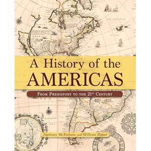 McFarlane, Professor Anthony A History of the Americas: From Prehistory to the 21st Century McFarlane, Professor Anthony A History of the Americas: From Prehistory to the 21st Century