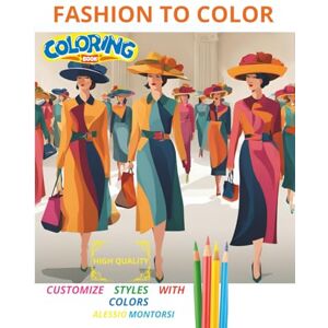 MONTORSI, ALESSIO FASHION TO COLOR (FASHION AND COLOR) MONTORSI, ALESSIO FASHION TO COLOR (FASHION AND COLOR)