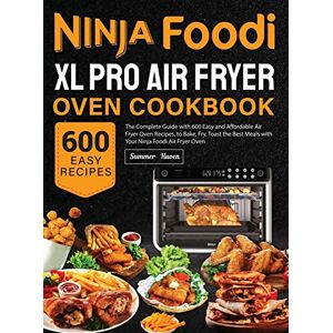 Huoen, Summer Ninja Foodi XL Pro Air Fryer Oven Cookbook: The Complete Guide with 600 Easy and Affordable Air Fryer Oven Recipes, to Bake, Fry, Toast the Best Meals with Your Ninja Foodi Air Fryer Oven Huoen, Summer Ninja Foodi XL Pro Air Fryer Oven Cookbook: The Complete Guide with 600 Easy and Affordable Air Fryer Oven Recipes, to Bake, Fry, Toast the Best Meals with Your Ninja Foodi Air Fryer Oven