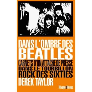 Taylor Dans l'ombre des Beatles: Carnets d'un attaché de presse dans le tourbillon rock des sixties Taylor Dans l'ombre des Beatles: Carnets d'un attaché de presse dans le tourbillon rock des sixties