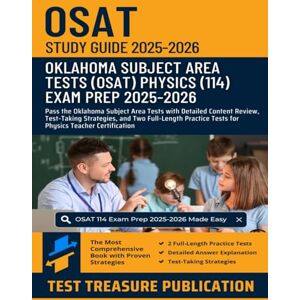 Publication, Test Treasure OSAT Physics (114) Study Guide 2025–2026: Pass the Oklahoma Subject Area Tests with Detailed Content Review, Test-Taking Strategies, and Two ... Tests for Physics Teacher Certification Publication, Test Treasure OSAT Physics (114) Study Guide 2025–2026: Pass the Oklahoma Subject Area Tests with Detailed Content Review, Test-Taking Strategies, and Two ... Tests for Physics Teacher Certification