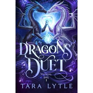 Lytle, Tara Dragons Duet: Harmonies of the Skies Book One: 1 Lytle, Tara Dragons Duet: Harmonies of the Skies Book One: 1