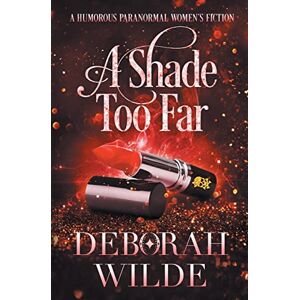 Wilde, Deborah A Shade Too Far: A Humorous Paranormal Women's Fiction: 3 (Magic After Midlife) Wilde, Deborah A Shade Too Far: A Humorous Paranormal Women's Fiction: 3 (Magic After Midlife)