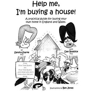 Starke PhD, Sandra Help me, I’m buying a house: A practical guide for buying your own home in England and Wales. From First Time Buyers, for First Time Buyers and those who don’t know what they are doing. Starke PhD, Sandra Help me, I’m buying a house: A practical guide for buying your own home in England and Wales. From First Time Buyers, for First Time Buyers and those who don’t know what they are doing.