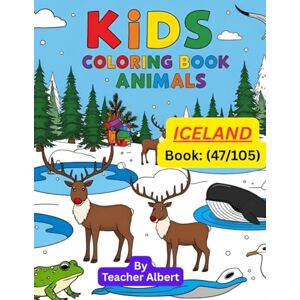 Albert, Dr Teacher Kids Coloring Book: Animals; (47/105); Iceland's Animal Adventure: A Coloring Journey: Discover and Color the Unique Wildlife of Iceland Perfect for Little Explorers Ages 3-6 Albert, Dr Teacher Kids Coloring Book: Animals; (47/105); Iceland's Animal Adventure: A Coloring Journey: Discover and Color the Unique Wildlife of Iceland Perfect for Little Explorers Ages 3-6