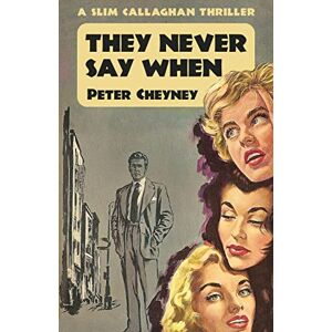 Cheyney, Peter They Never Say When: A Slim Callaghan Thriller: A Slim Callaghan Mystery Cheyney, Peter They Never Say When: A Slim Callaghan Thriller: A Slim Callaghan Mystery