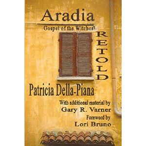 Della-Piana, Patricia Aradia: Gospel of the Witches, Retold Della-Piana, Patricia Aradia: Gospel of the Witches, Retold