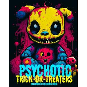 BROWN, RONALD PSYCHOTIC TRICK-OR-TREATERS HALLOWEEN COLORING BOOK: FOR ADULTS AND TEENS: THESE INSANELY TWISTED CREATURES WITH SHARPENED TEETH ARE READY FOR SOMETHING GOOD TO EAT! BROWN, RONALD PSYCHOTIC TRICK-OR-TREATERS HALLOWEEN COLORING BOOK: FOR ADULTS AND TEENS: THESE INSANELY TWISTED CREATURES WITH SHARPENED TEETH ARE READY FOR SOMETHING GOOD TO EAT!