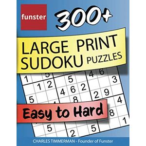 Timmerman, Charles Funster 300+ Large Print Sudoku Puzzles Easy to Hard: Sudoku puzzle book for adults Timmerman, Charles Funster 300+ Large Print Sudoku Puzzles Easy to Hard: Sudoku puzzle book for adults