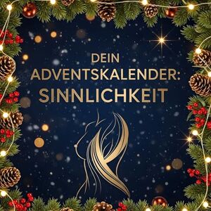 Münch, Hannah Dein Adventskalender: Sinnlichkeit: 24 sexy Tage bis Weihnachten für Paare Münch, Hannah Dein Adventskalender: Sinnlichkeit: 24 sexy Tage bis Weihnachten für Paare
