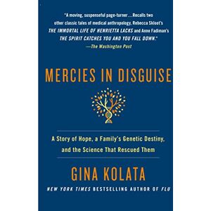 Kolata Mercies in Disguise: A Story of Hope, a Family's Genetic Destiny, and the Science That Rescued Them Kolata Mercies in Disguise: A Story of Hope, a Family's Genetic Destiny, and the Science That Rescued Them