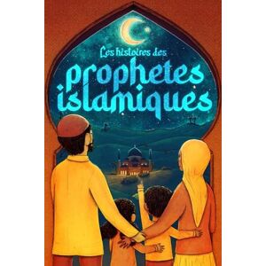 Al-Abadi, Ibrahim Les histoires des prophètes islamiques: 40 histoires adaptées aux enfants pour toute la famille Apprends à connaître l'Islam et les prophètes ... islamiques) (Livres islamiques Islam Way) Al-Abadi, Ibrahim Les histoires des prophètes islamiques: 40 histoires adaptées aux enfants pour toute la famille Apprends à connaître l'Islam et les prophètes ... islamiques) (Livres islamiques Islam Way)