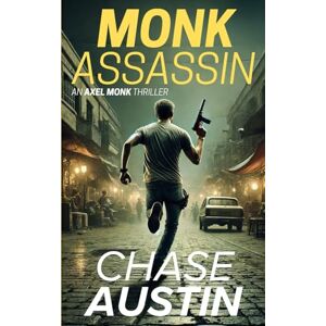 Austin, Chase Monk Assassin: Axel Monk Thrillers Book 1 Austin, Chase Monk Assassin: Axel Monk Thrillers Book 1