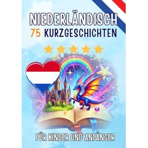 Skriuwer.com Zweisprachige Kurzgeschichten: Deutsch-Niederländisch: 75 Magische Geschichten zum Holländisch Lernen für Deutsche – Mit Vokabelübungen und Einfachen Wörtern für Anfänger Skriuwer.com Zweisprachige Kurzgeschichten: Deutsch-Niederländisch: 75 Magische Geschichten zum Holländisch Lernen für Deutsche – Mit Vokabelübungen und Einfachen Wörtern für Anfänger