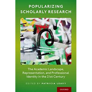 Oxford University Press Popularizing Scholarly Research: The Academic Landscape, Representation, and Professional Identity in the 21st Century Oxford University Press Popularizing Scholarly Research: The Academic Landscape, Representation, and Professional Identity in the 21st Century