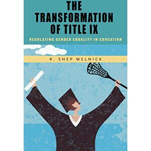 Melnick, R. The Transformation of Title IX: Regulating Gender Equality in Education Melnick, R. The Transformation of Title IX: Regulating Gender Equality in Education