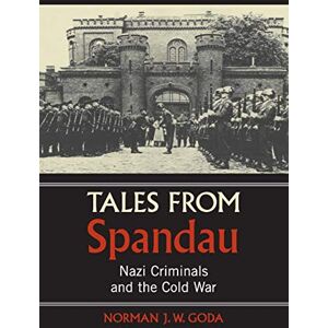 Norman Tales from Spandau: Nazi Criminals and the Cold War Norman Tales from Spandau: Nazi Criminals and the Cold War