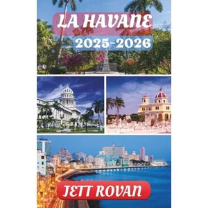 ROVAN, JETT LA HAVANE GUIDE DE VOYAGE 2025-2026 ROVAN, JETT LA HAVANE GUIDE DE VOYAGE 2025-2026