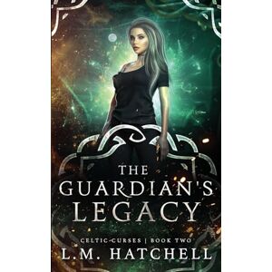 Hatchell, L.M. The Guardian's Legacy: 2 (Celtic Curses) Hatchell, L.M. The Guardian's Legacy: 2 (Celtic Curses)